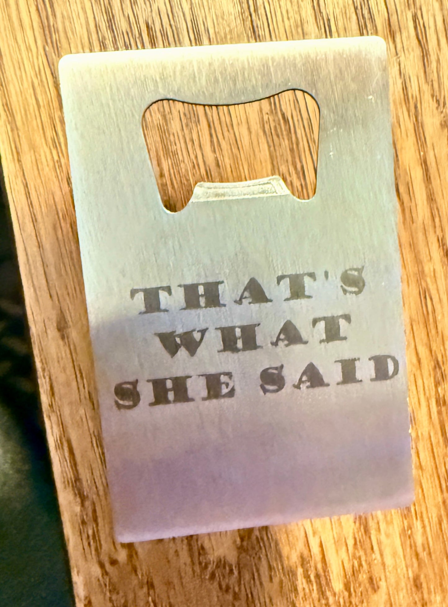 Credit Card Bottle Opener, "That's What She Said"